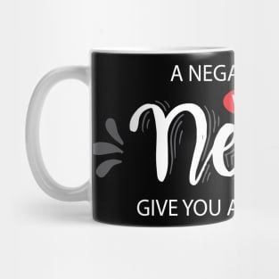 A negative mind will never give you a positive life. Mug